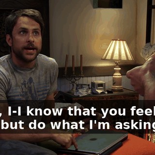 Yeah, I-I know that you feel that way, but do what I'm asking