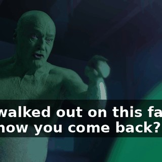 You walked out on this family, and now you come back?