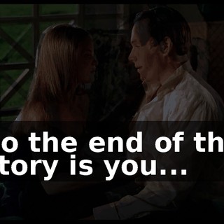 So the end of the story is you...