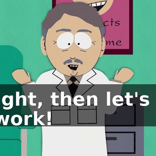 Alright, then let's get to work!