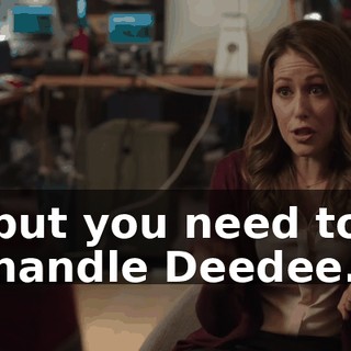 but you need to handle Deedee.
