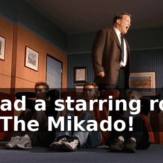 I had a starring role in The Mikado!