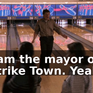 I am the mayor of Strike Town. Yeah!