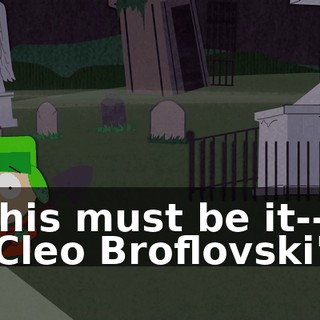 This must be it-- "Cleo Broflovski".