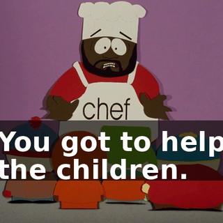 You got to help the children.