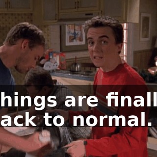 Things are finally back to normal.