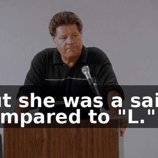 but she was a saint compared to "L."