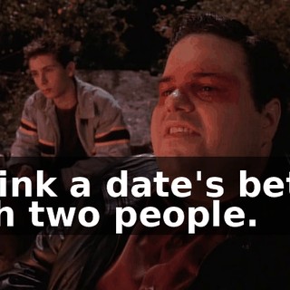 I think a date's better with two people.