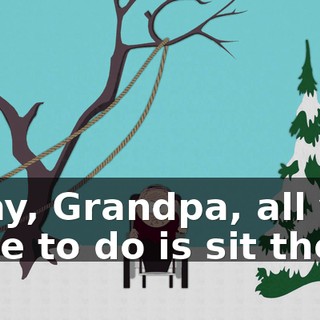 Okay, Grandpa, all you have to do is sit there.