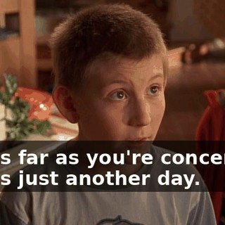 So, as far as you're concerned, this is just another day.