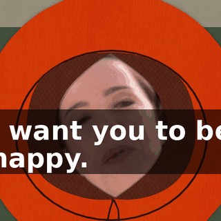 I want you to be happy.
