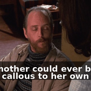No mother could ever be that callous to her own son.