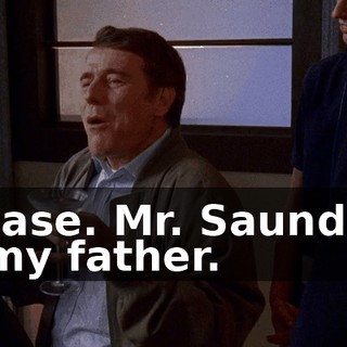 Please. Mr. Saunders is my father.