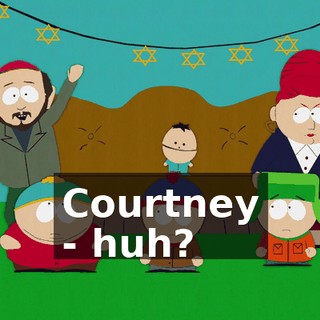 ♪ Courtney ♪ - huh?