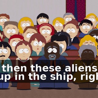 And then these aliens had me up in the ship, right