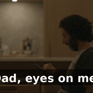 Dad, eyes on me.