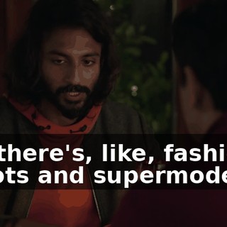 but there's, like, fashion shoots and supermodels...