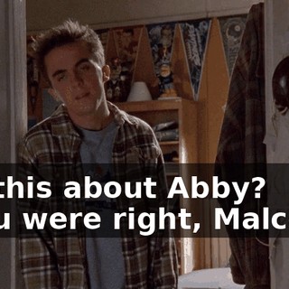- Is this about Abby? - You were right, Malcolm.