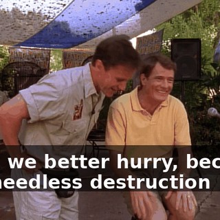 Well, we better hurry, because the needless destruction