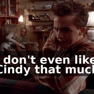 I don't even like Cindy that much