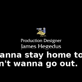- I wanna stay home today. - Don't wanna go out.