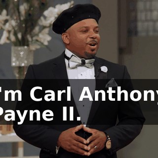 I'm Carl Anthony Payne II.