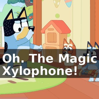 Oh. The Magic Xylophone!