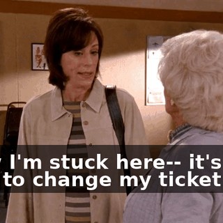 Now I'm stuck here-- it's $300 just to change my ticket.