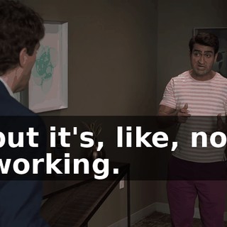 but it's, like, not working.