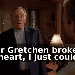 After Gretchen broke my heart, I just couldn't.
