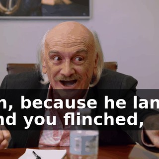 Yeah, because he landed it and you flinched,