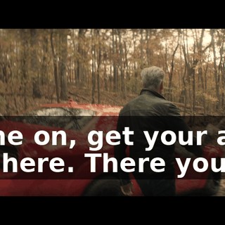 Come on, get your ass out here. There you go.