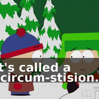 It's called a "circum-stision."