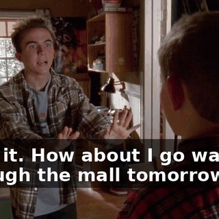 I got it. How about I go walking through the mall tomorrow