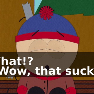 What!? - Wow, that sucks!