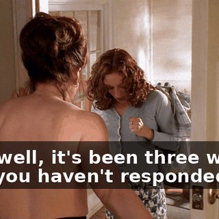 Um, well, it's been three weeks and you haven't responded,