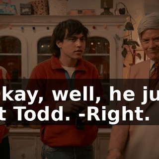 -Okay, well, he just hit Todd. -Right.