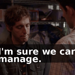 I'm sure we can manage.