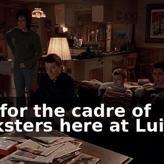 But for the cadre of tricksters here at Luigi's,