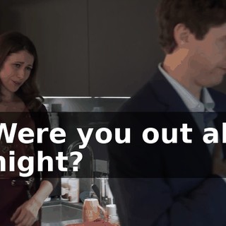 Were you out all night?