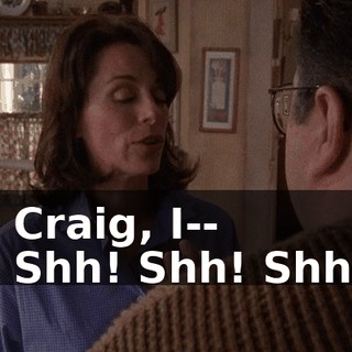 - Craig, I-- - Shh! Shh! Shh!