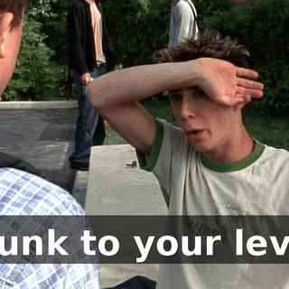 I sunk to your level.