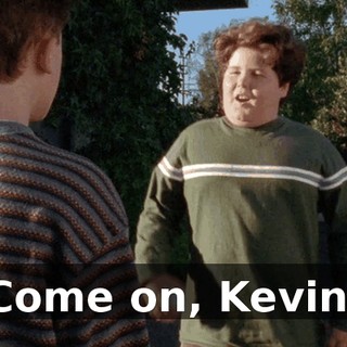 "Come on, Kevin."