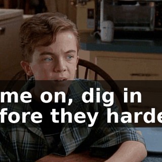 Come on, dig in before they harden.