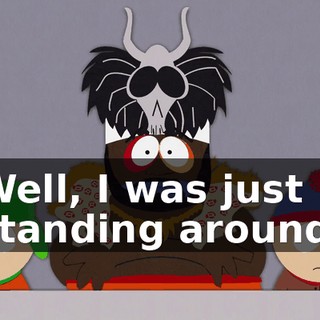 Well, I was just standing around,