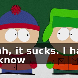 Yeah, it sucks. I have to know