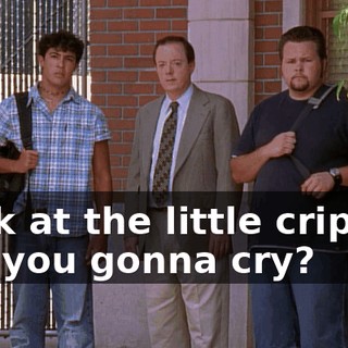 Look at the little cripple. Are you gonna cry?