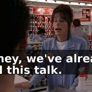 Honey, we've already had this talk.