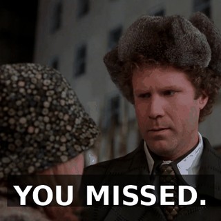YOU MISSED.