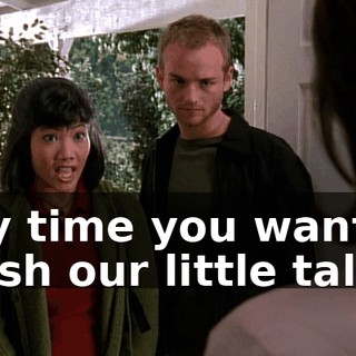 Any time you want to finish our little talk...